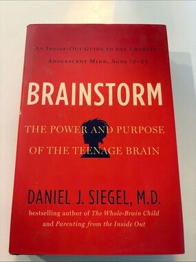 Brainstorm- The Power and Purpose of the Teenage Brain by Daniel J. Siegel, M.D.